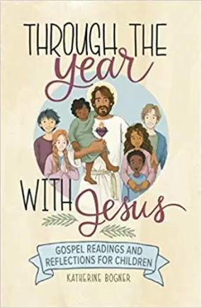 Through the Year With Jesus:  Gospel Readings and Reflections for Children